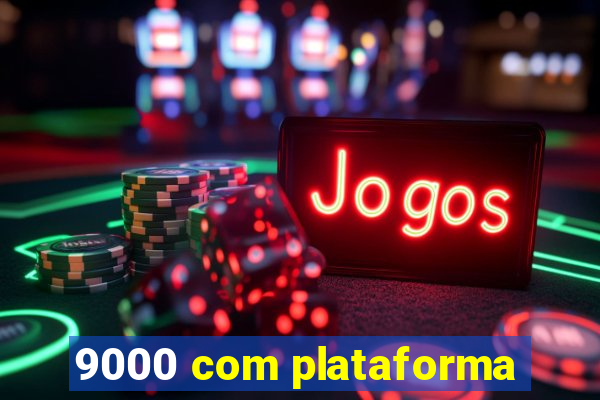 9000 com plataforma